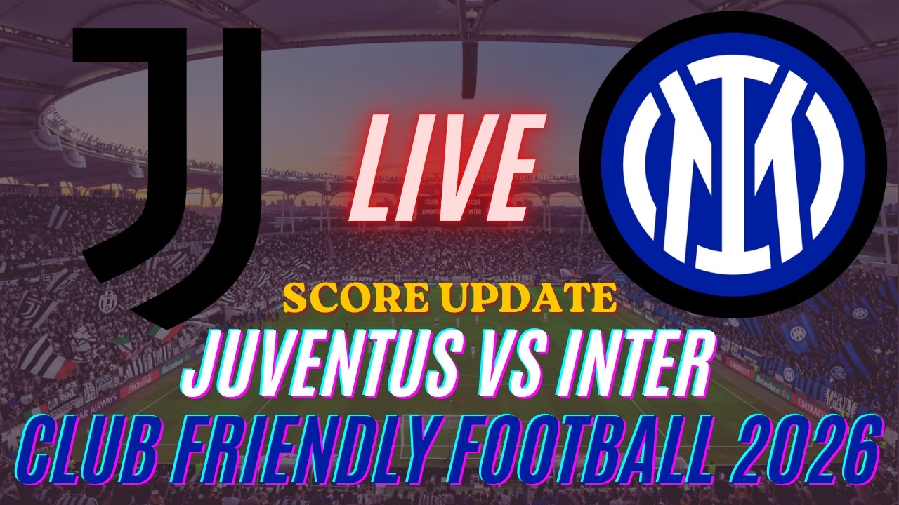 Juventus Vs Inter | Club Friendly Football 2026 | Live Score Update