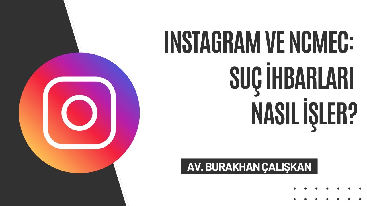 Instagram ve NCMEC: Su&ccedil; İhbarları Nasıl İşler?