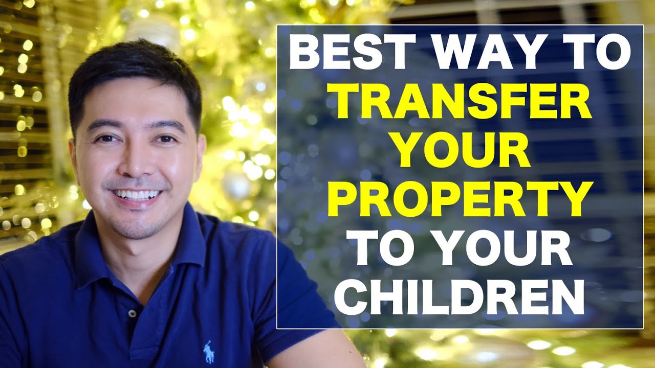 Best way to PASS your properties to your children : Gift, sell or inherit?