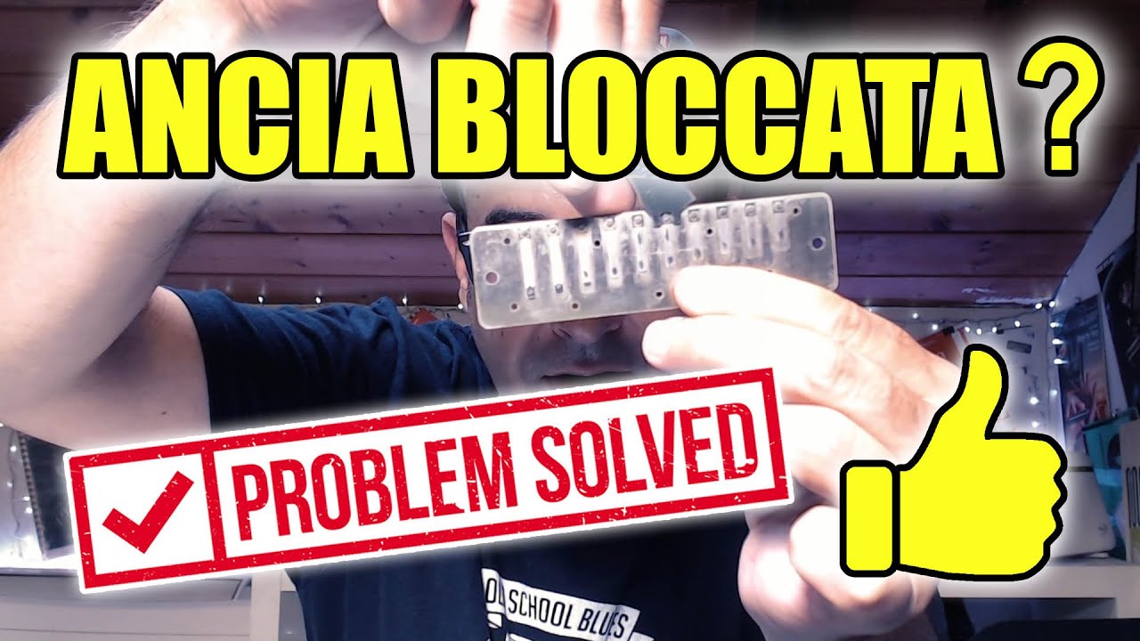 Ancia dell'armonica bloccata? Ancia che non suona?
