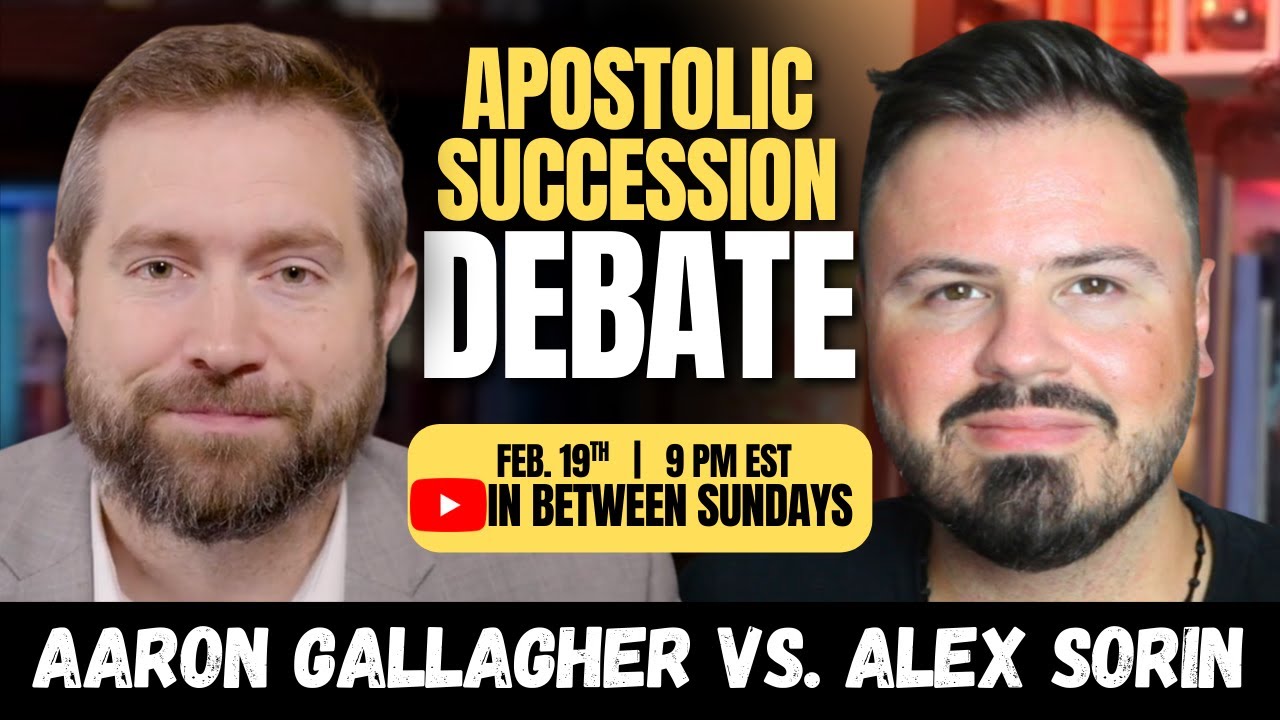 APOSTOLIC SUCCESSION DEBATE: Alex Sorin vs. Aaron Gallagher