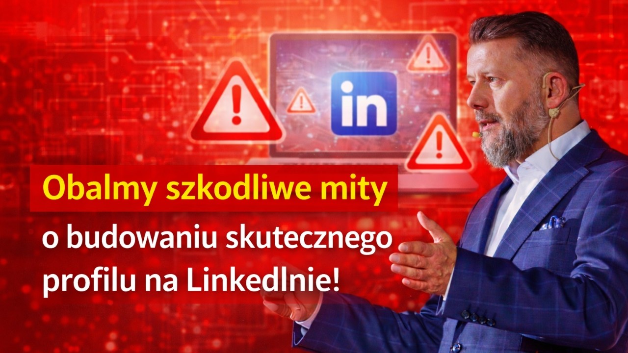 Szkodliwe mity o budowaniu skutecznego profilu na LinkedInie