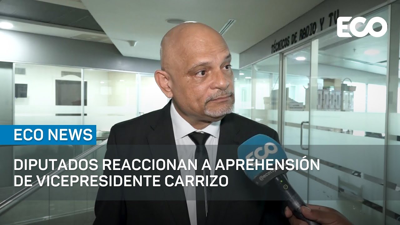 Diputados reaccionan a aprehensión de Vicepresidente Carrizo | #EcoNews