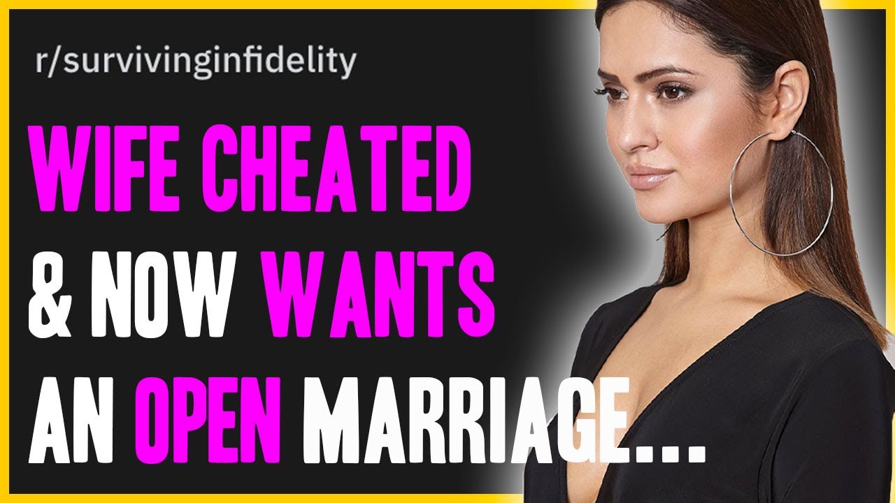 Wife CHEATED And Asked For An OPEN Marriage... r/SurvivingInfidelity