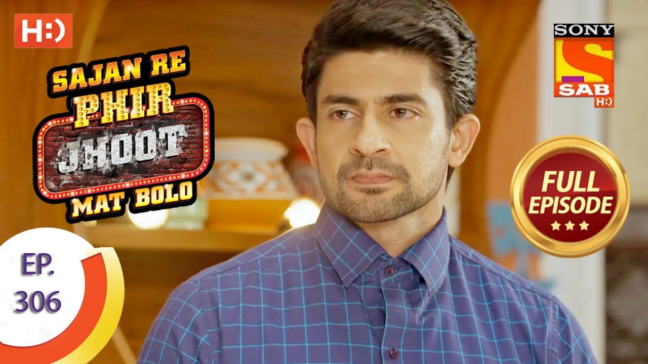 Sajan Re Phir Jhoot Mat Bolo - Ep 306 - Full Episode - 30th July, 2018