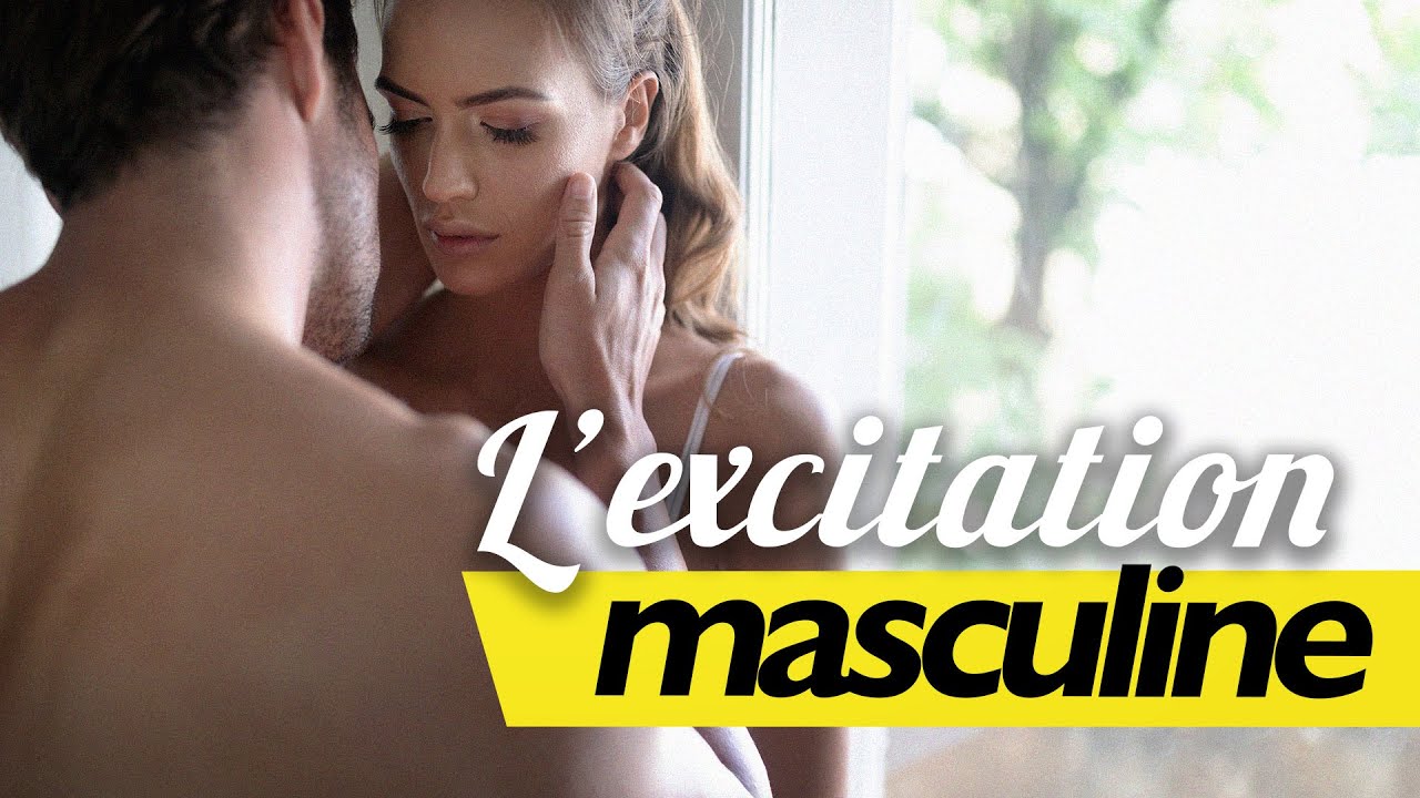 Tout savoir sur l'excitation masculine