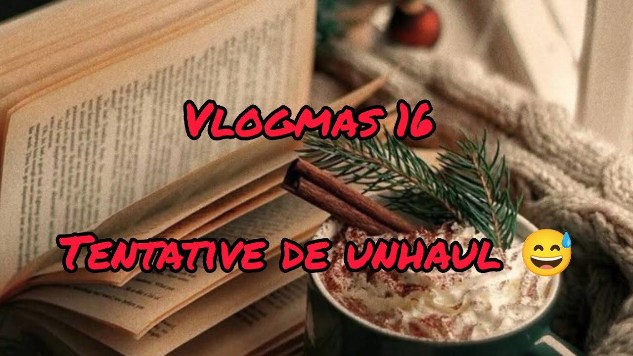 📚Vlogmas 16 : unhaul (enfin, on essaie 😅)⛷️