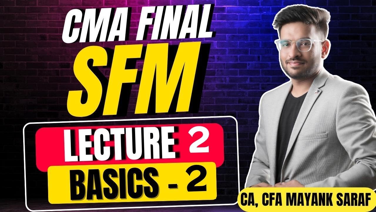 CMA Final SFM - Lecture 2 by Mayank Saraf (CA, CFA) - Basic Concepts (2/2) #camayanksaraf #cmafinals