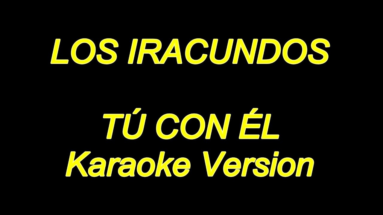 Los Iracundos - Tu Con El (Karaoke Lyrics) NUEVO!!