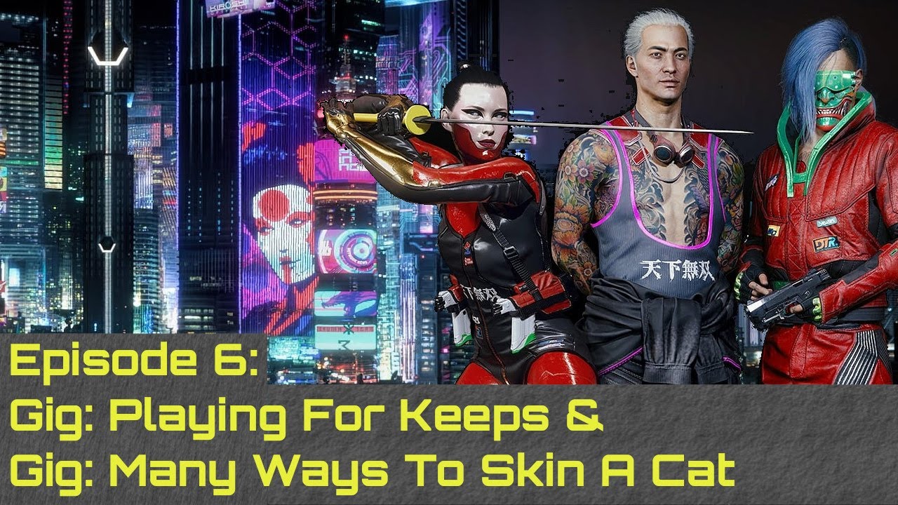 Cyberpunk 2077 | Gig: Playing For Keeps & Many Ways To Skin A Cat | Night City Nomad Episode 6
