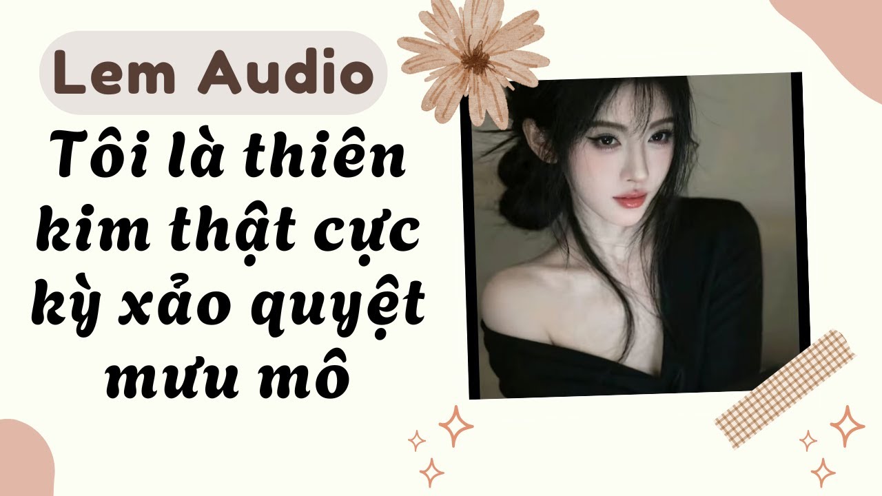 Full audio | Tôi là thiên kim thật cực kỳ xảo quyệt mưu mô | Lem Audio #truyenaudio #truyenhay