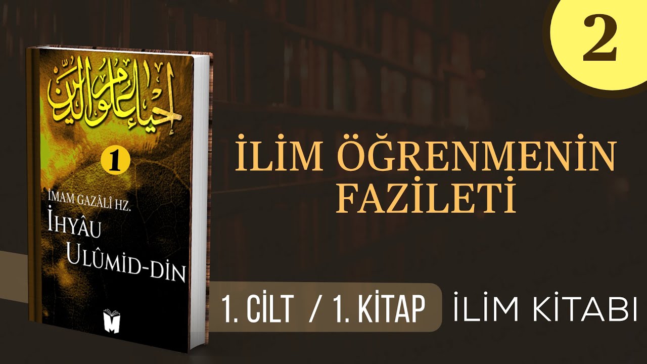 2- İhyâu Ulûmi’d-Dîn - İlim Öğrenmenin Fazileti