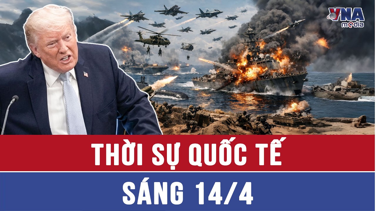 Thời sự Quốc tế s&aacute;ng 14/4.TT Trump tin t&ecirc;n lửa Iran đ&atilde; cạn; Tehran ra th&ocirc;ng b&aacute;o quan trọng về Hormuz