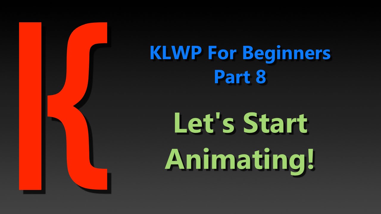 KLWP for Beginners Part 8:  Let's START Animating!