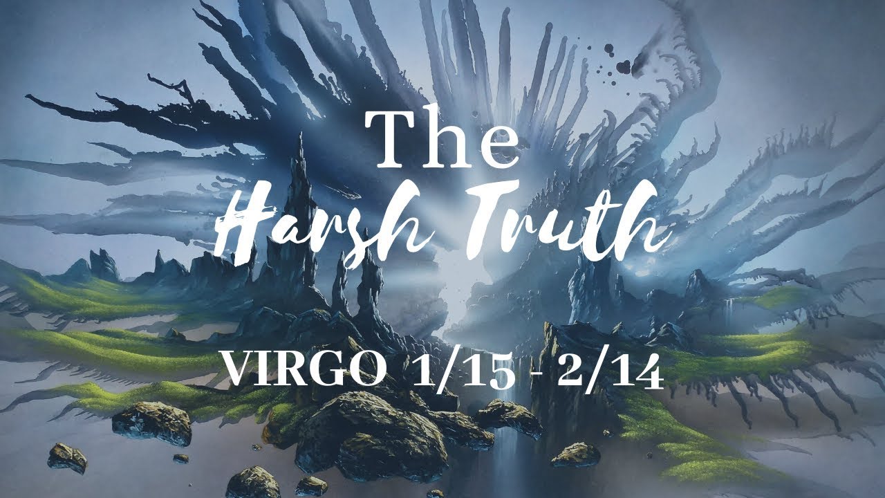 VIRGO: The Harsh Truth 1/15 - 2/14