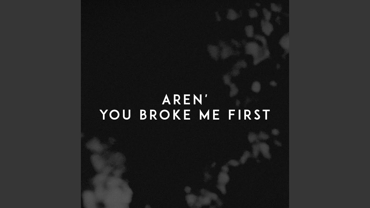 You Broke Me First