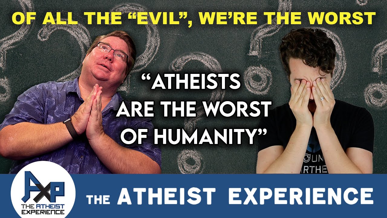 Frisco -AZ | Atheists Are The Worst Of Humanity | Atheist Experience 26.46