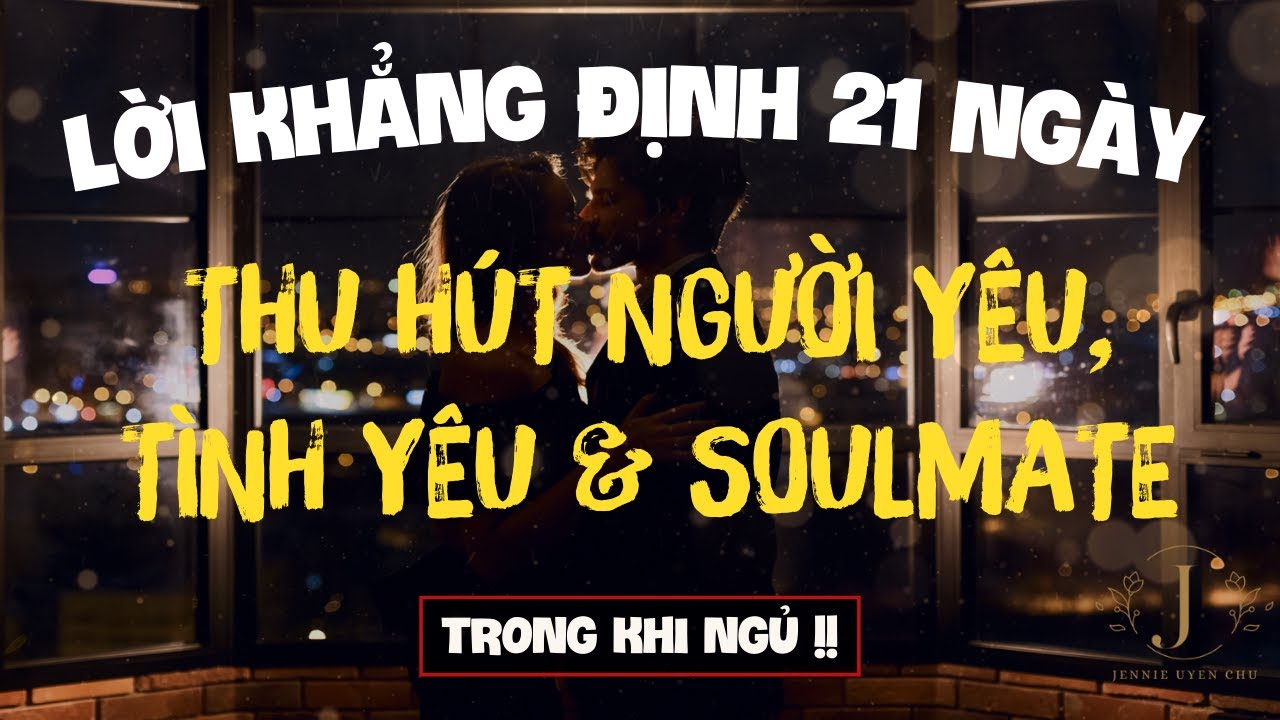 LỜI KHẲNG ĐỊNH THU HÚT TÌNH YÊU, NGƯỜI YÊU & SOULMATE | NGAY LẬP TỨC | NGHE MỖI NGÀY [BẢN MẠNH]