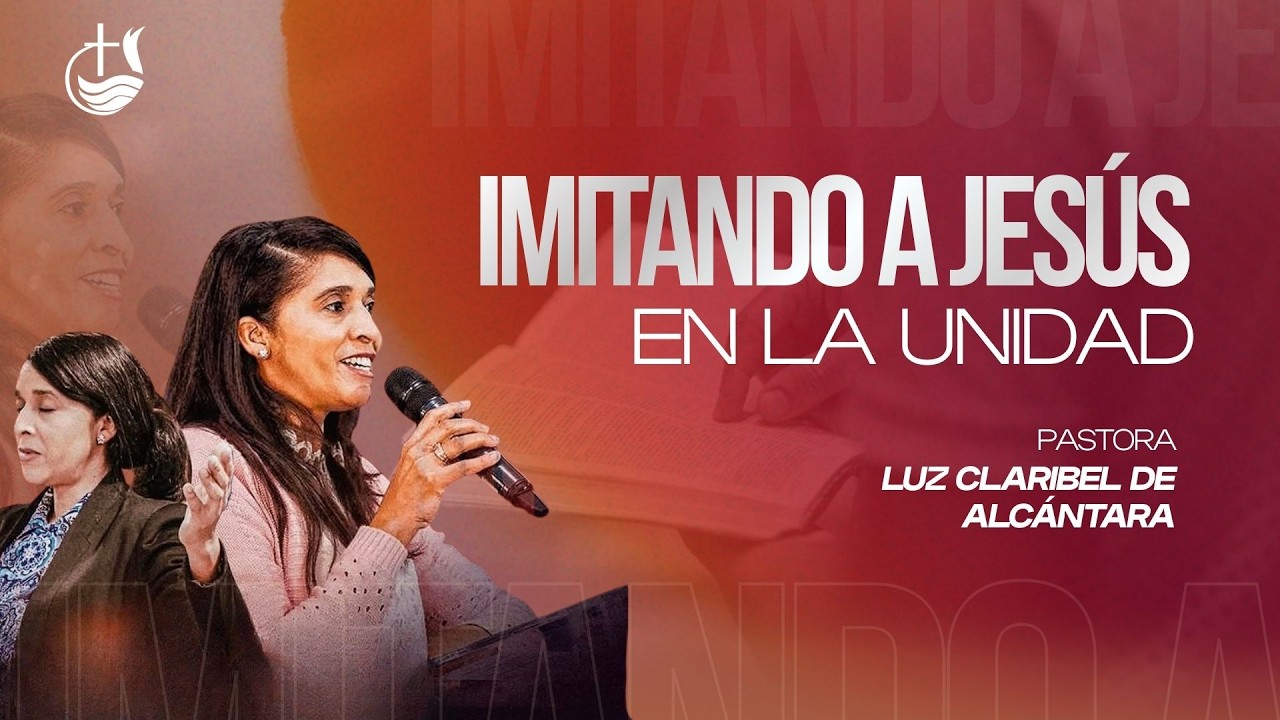 PASTORA LUZ CRUZ DE ALCANTARA // IMITANDO A JESUS EN LA UNIDAD