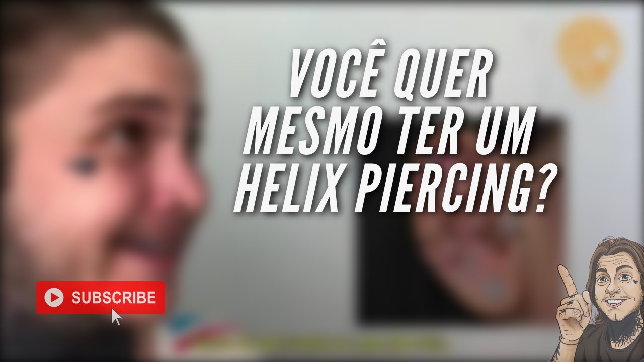 Você quer MESMO ter um Helix piercing?