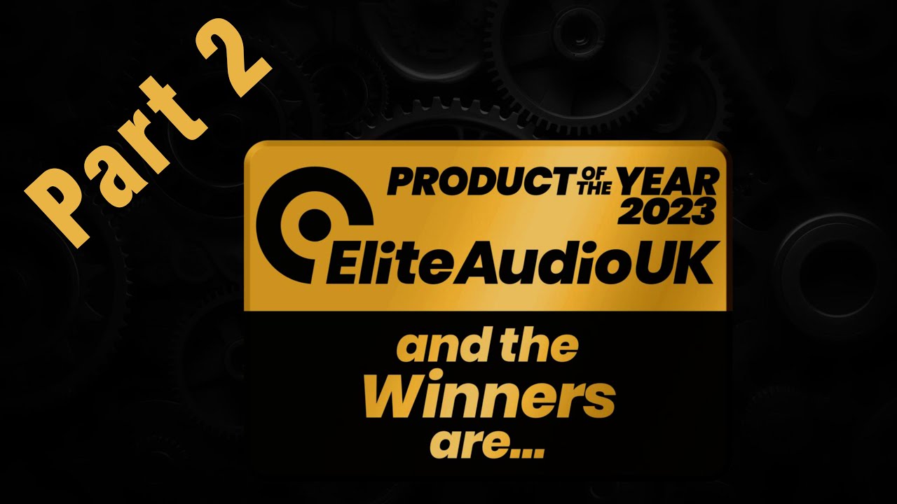 Unveiling more Champions. Elite Audio 2023 Products of the Year Awards Part 2