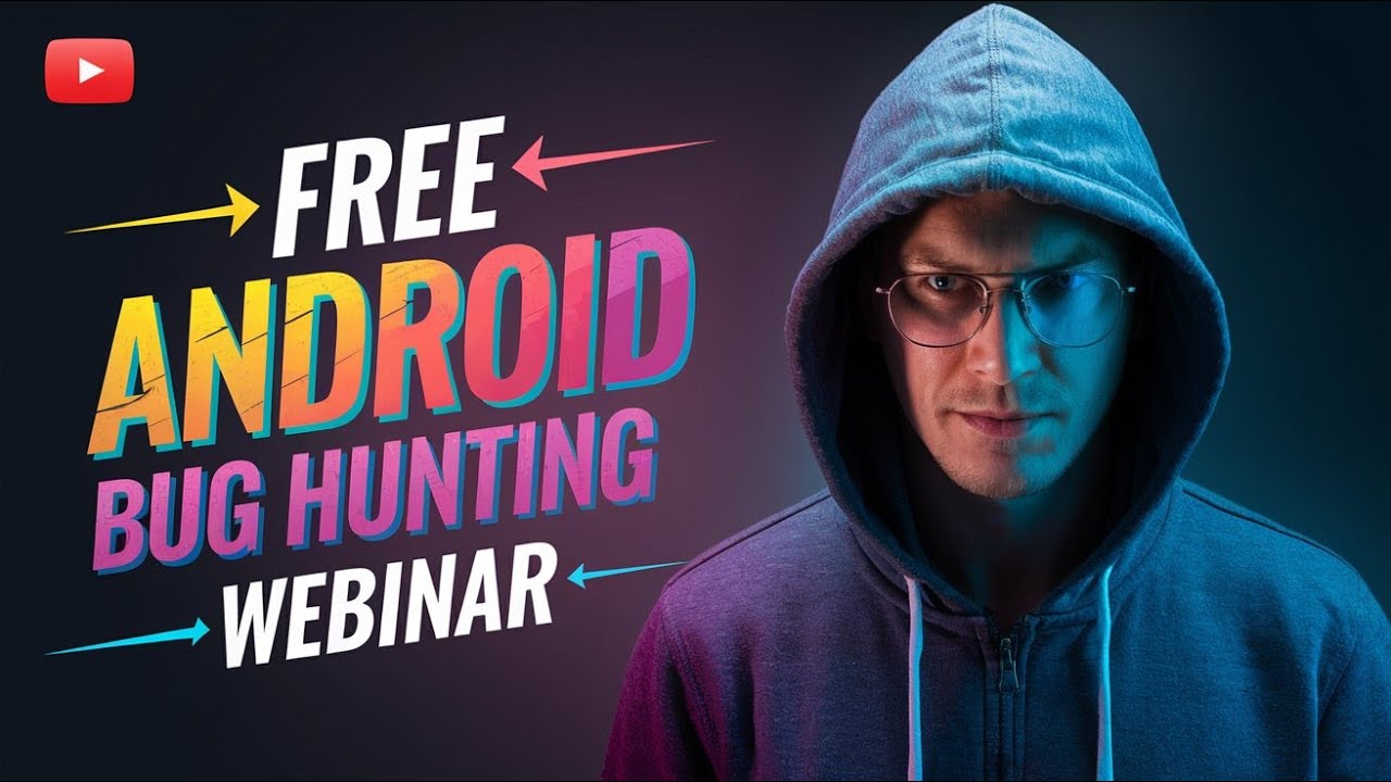 Andorid Bug Hunting Webinar
