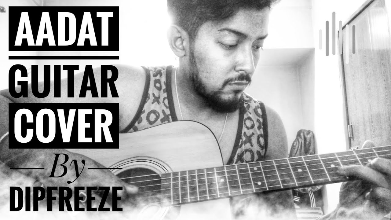 Aadat Guitar Cover By Dipfreeze