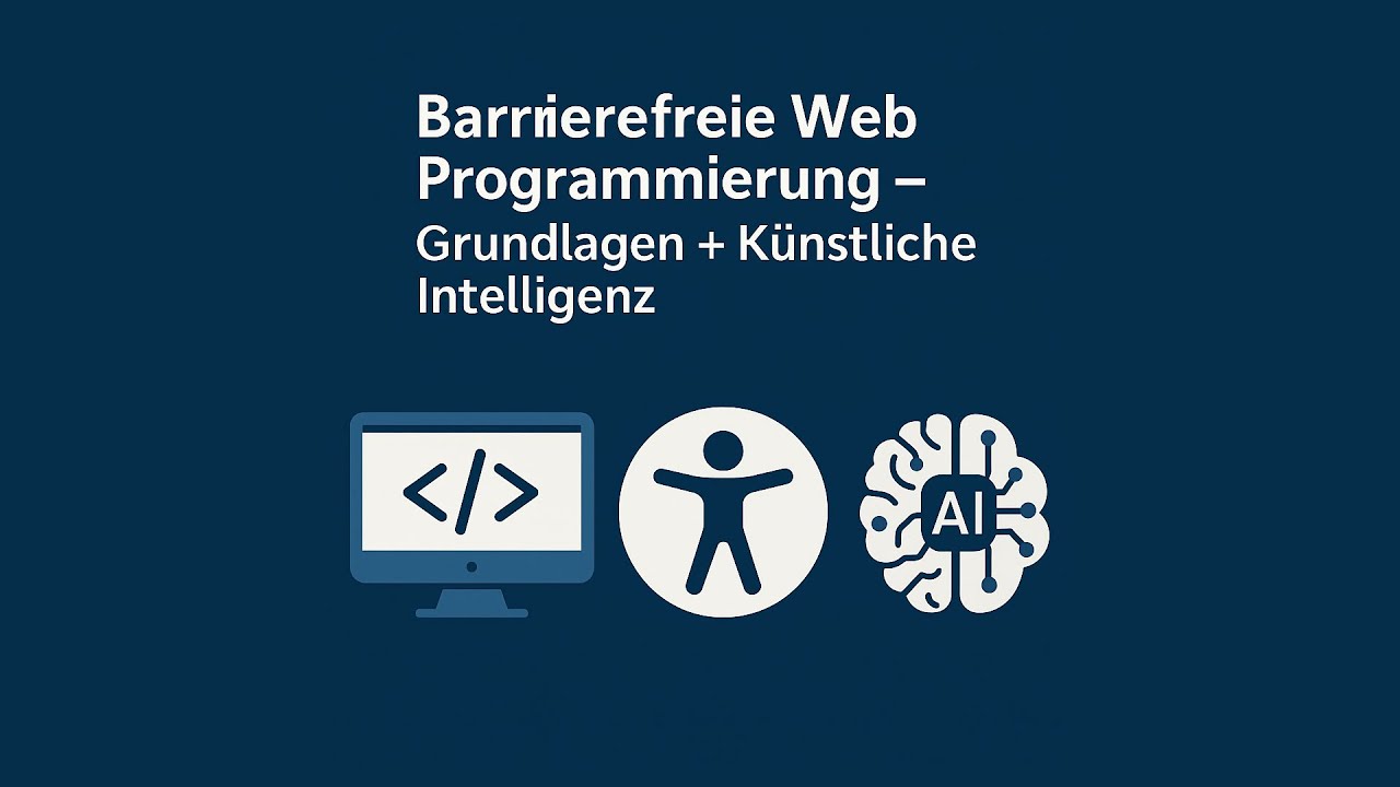 Barrierefreie Web Programmierung – Grundlagen + Künstliche Intelligenz