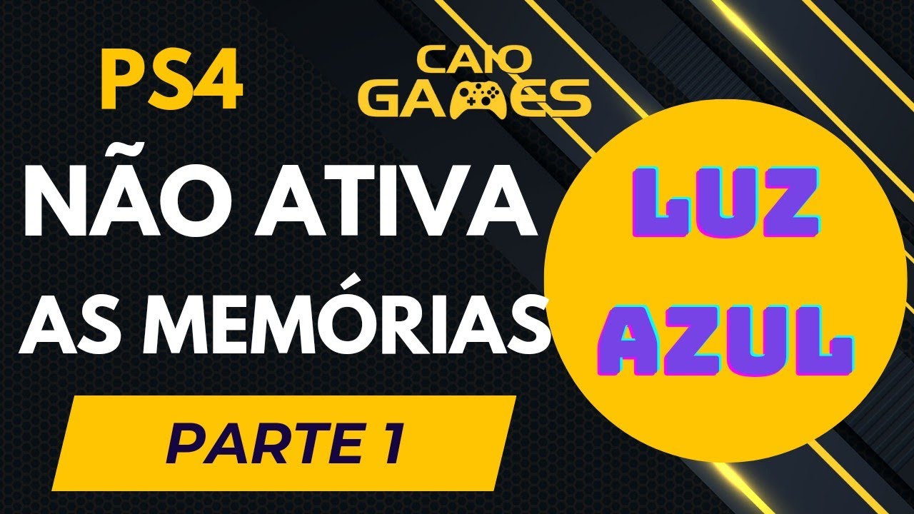 PS4 LUZ AZUL NÃO ATIVA AS MEMÓRIAS PARTE 1