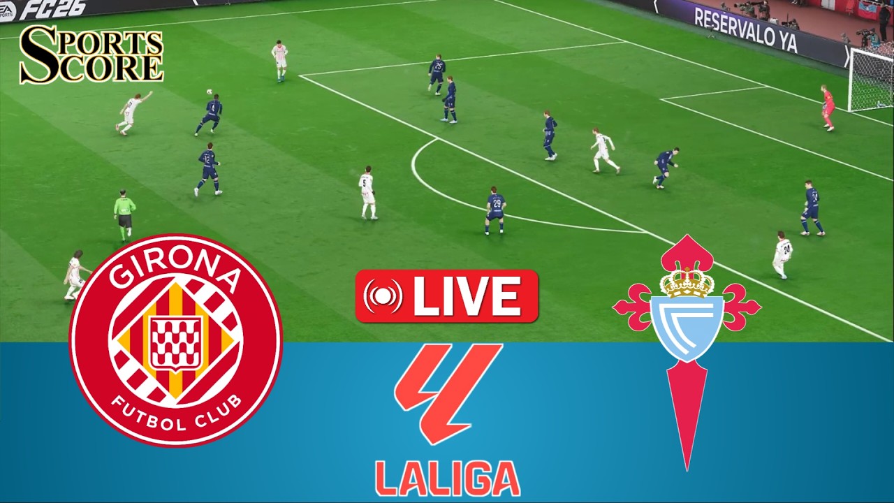 🔴 Live Girona vs Celta Vigo | Spain La Liga 2026 | Full Match &ndash; Video Game Simulation