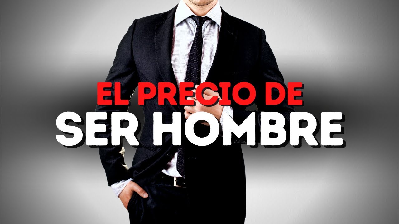 El Precio Que Todo Hombre Debe Pagar (Para Convertirse En Uno)