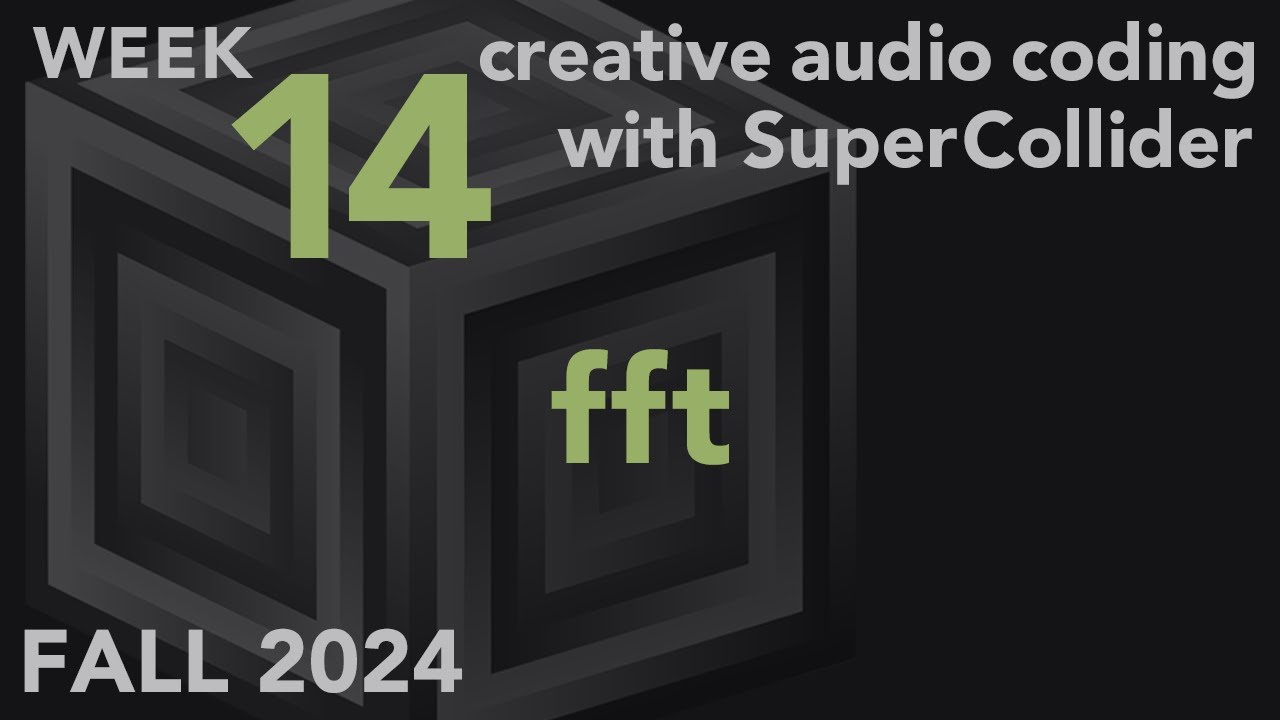 FFT - Week 14 Fall 2024 MUS 499C - Creative Audio Coding with SuperCollider
