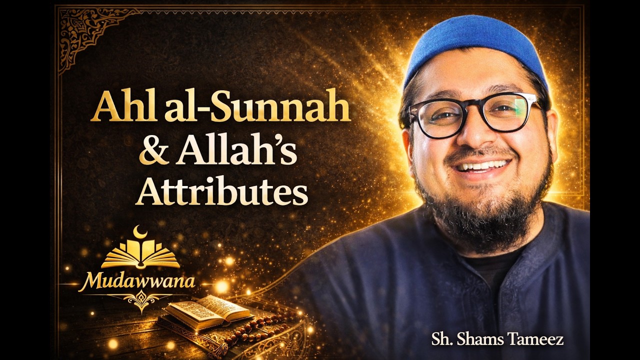 Ahl Sunnah and Allah's Attributes | Sh. Shamz Tameez