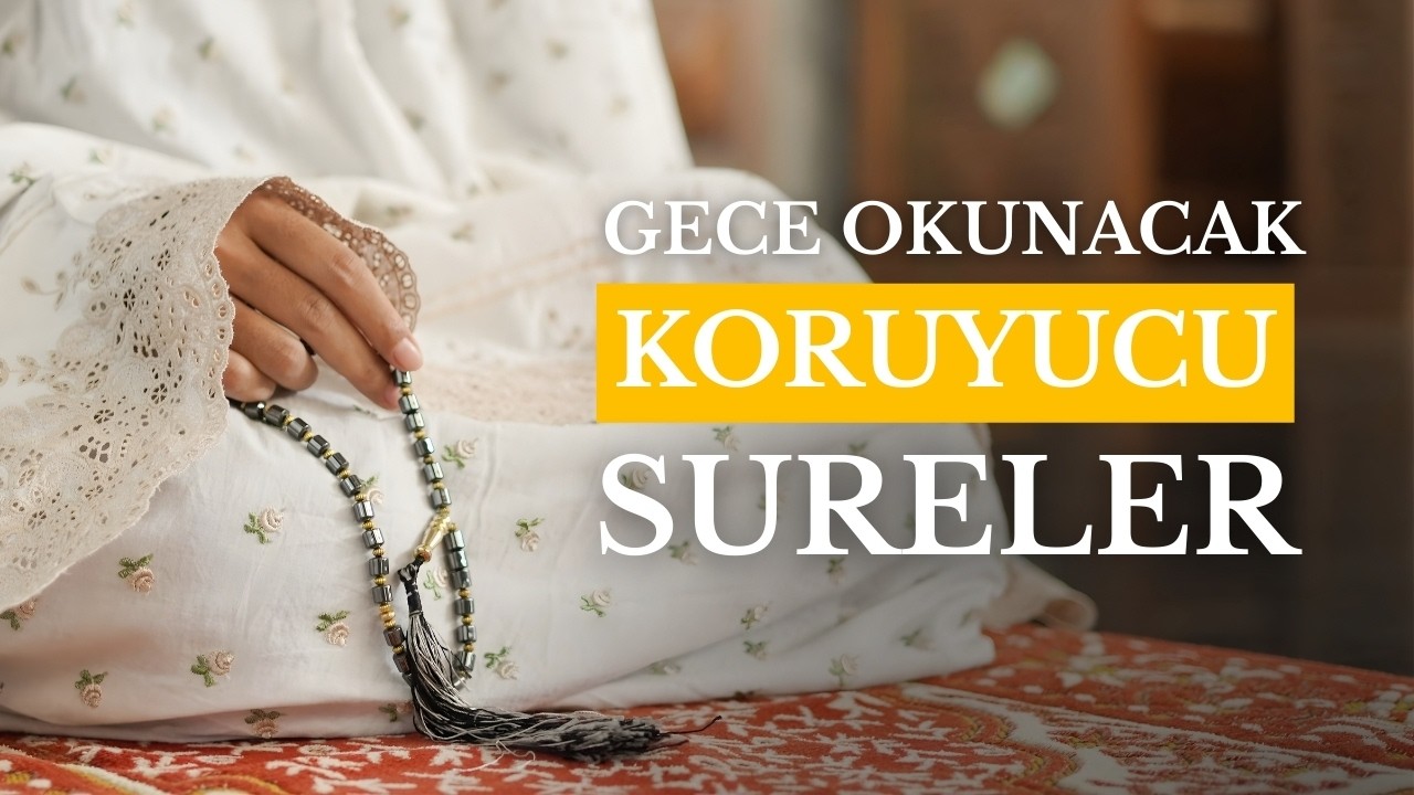 GECE OKUNACAK KORUYUCU SURELER | Kabus, Nazar ve Vesveseye Karşı Manevi Kalkan