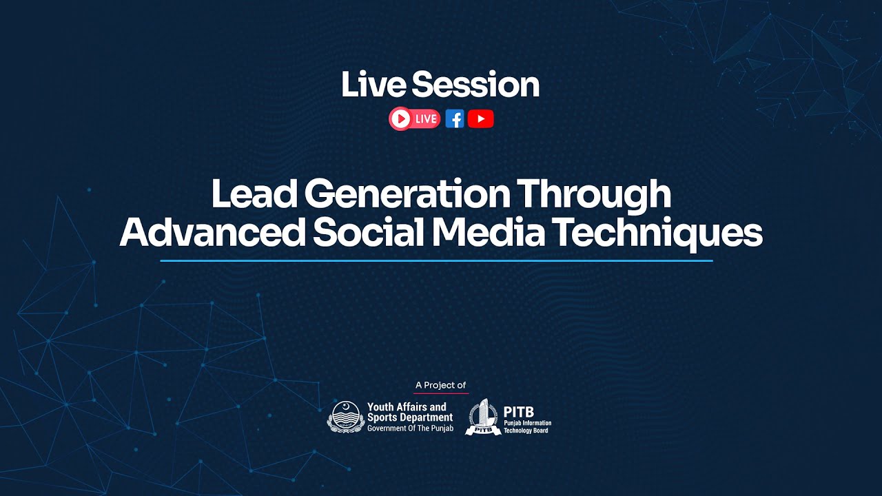 Leads Generation Through Advanced Social Media Techniques Live Session - e-Rozgaar Program