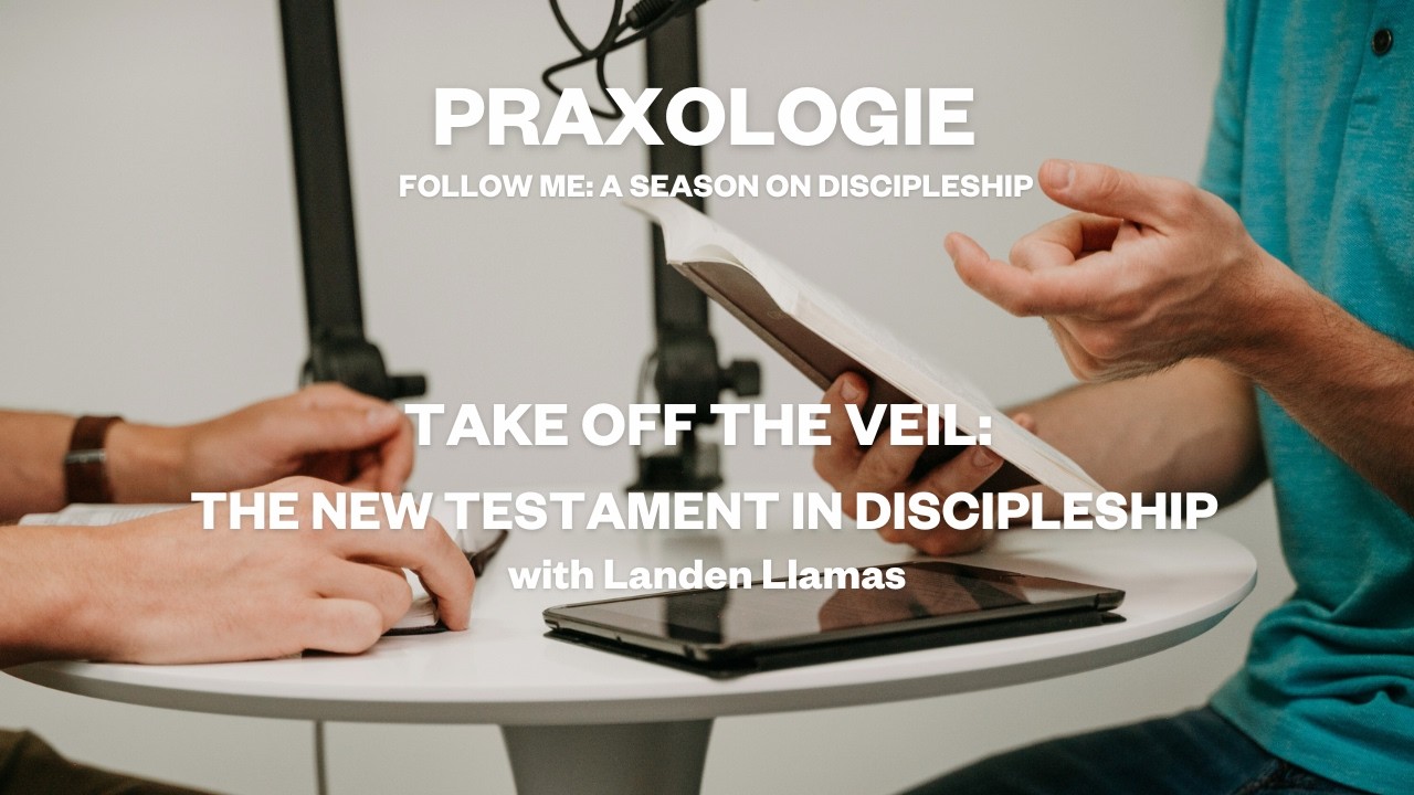 Take off the Veil: The New Testament in Discipleship - S5E9 with Landen Llamas
