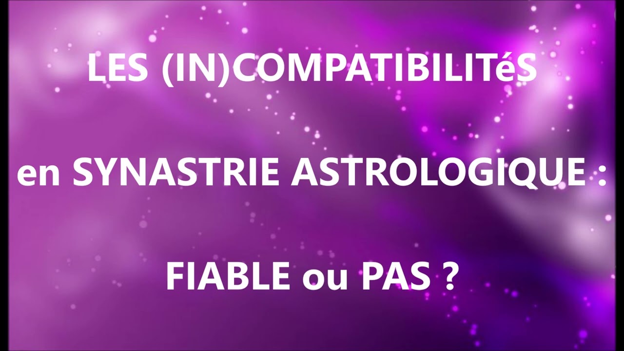💕 LES (IN)COMPATIBILITÉS EN SYNASTRIE ASTROLOGIQUE ➡️ FIABLE OU PAS.. ? 🤔