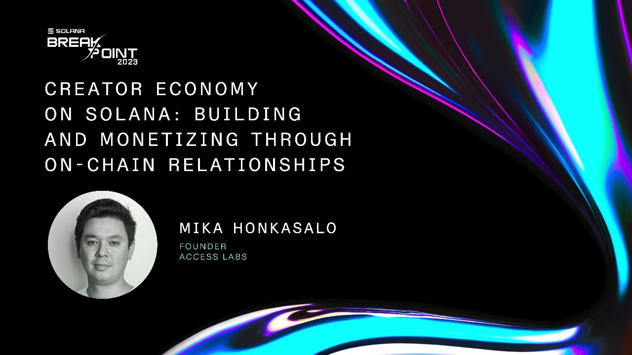 Breakpoint 2023: Creator Economy on Solana: Building and Monetizing Through On-Chain Relationships