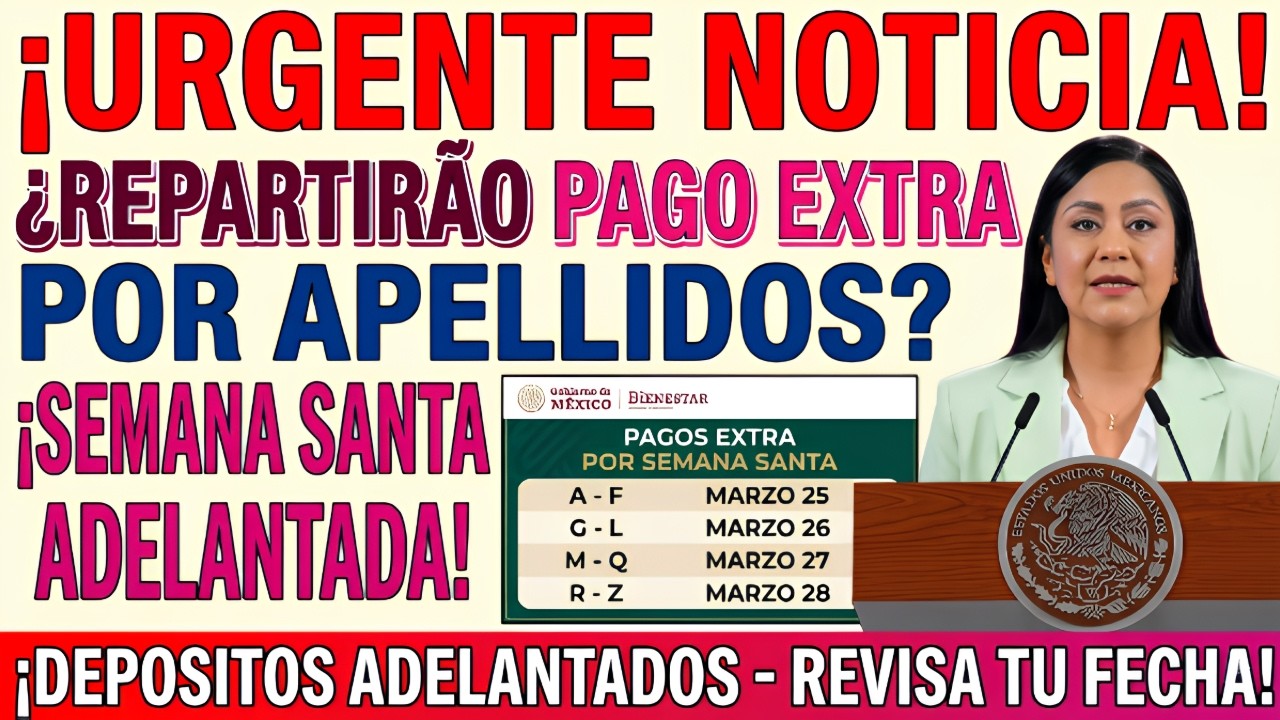 🚨¡HOY PAGO EXTRA SEMANA SANTA! ESTOS APELLIDOS RECIBEN DEPÓSITO PENSIÓN 2026¿ESTÁS EN LA LISTA?