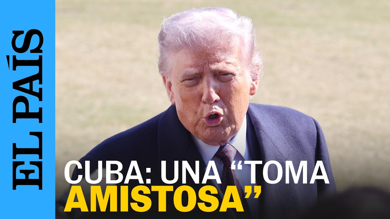 TRUMP sugiere que Estados Unidos podría plantearse una “TOMA AMISTOSA” de CUBA | EL PAÍS