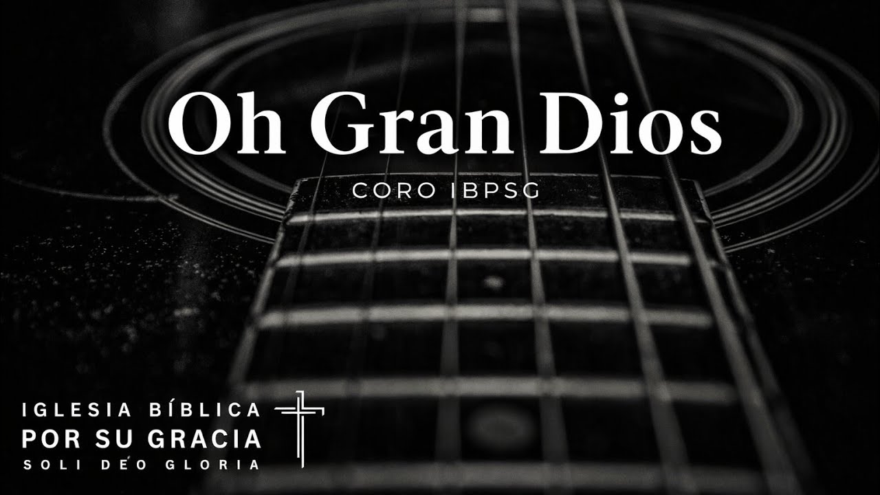 Oh Gran Dios | Himnos de Gracia | IBPSG