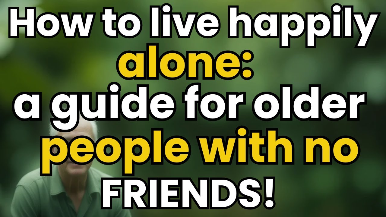 How to Live Happily Alone After 70 | A Complete Guide for Seniors With No Family or Friends......