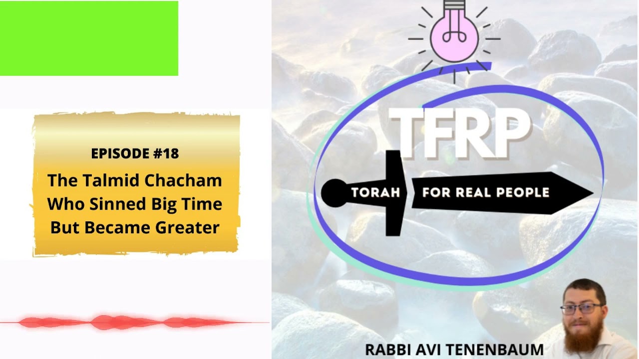 The Talmid Chacham Who Sinned Big Time But Became Greater