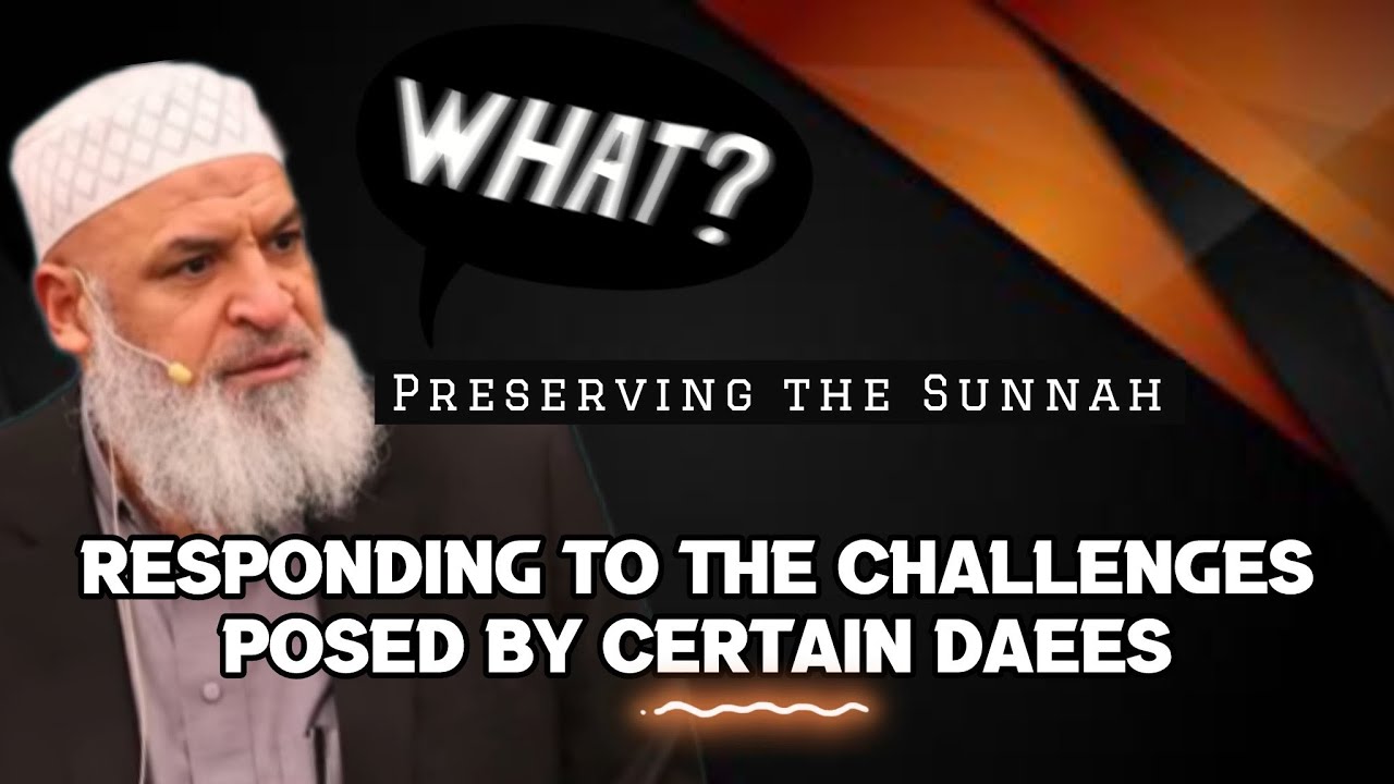 Preserving the Sunnah: Responding to the Challenges Posed by certain Daees