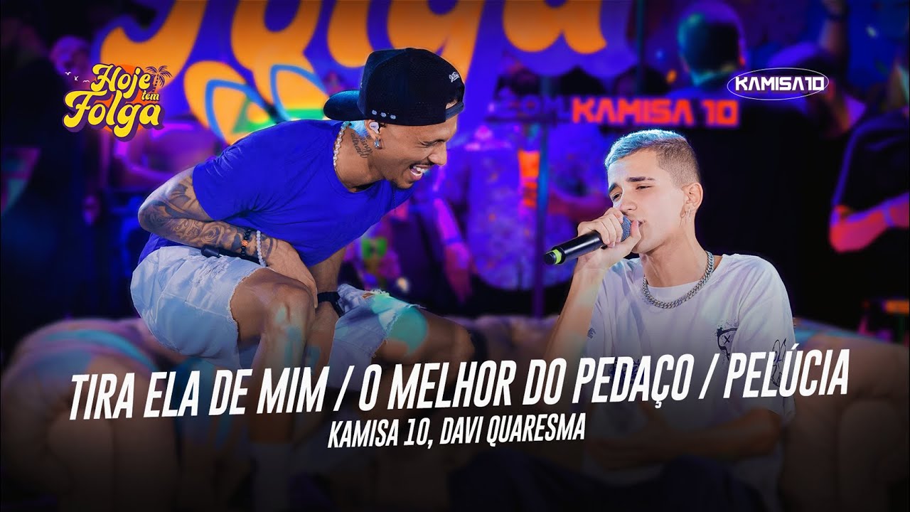 Kamisa 10 - Tira Ela de Mim / O Melhor Peda&ccedil;o / Pel&uacute;cia  part. Davi Quaresma | Hoje Tem Folga