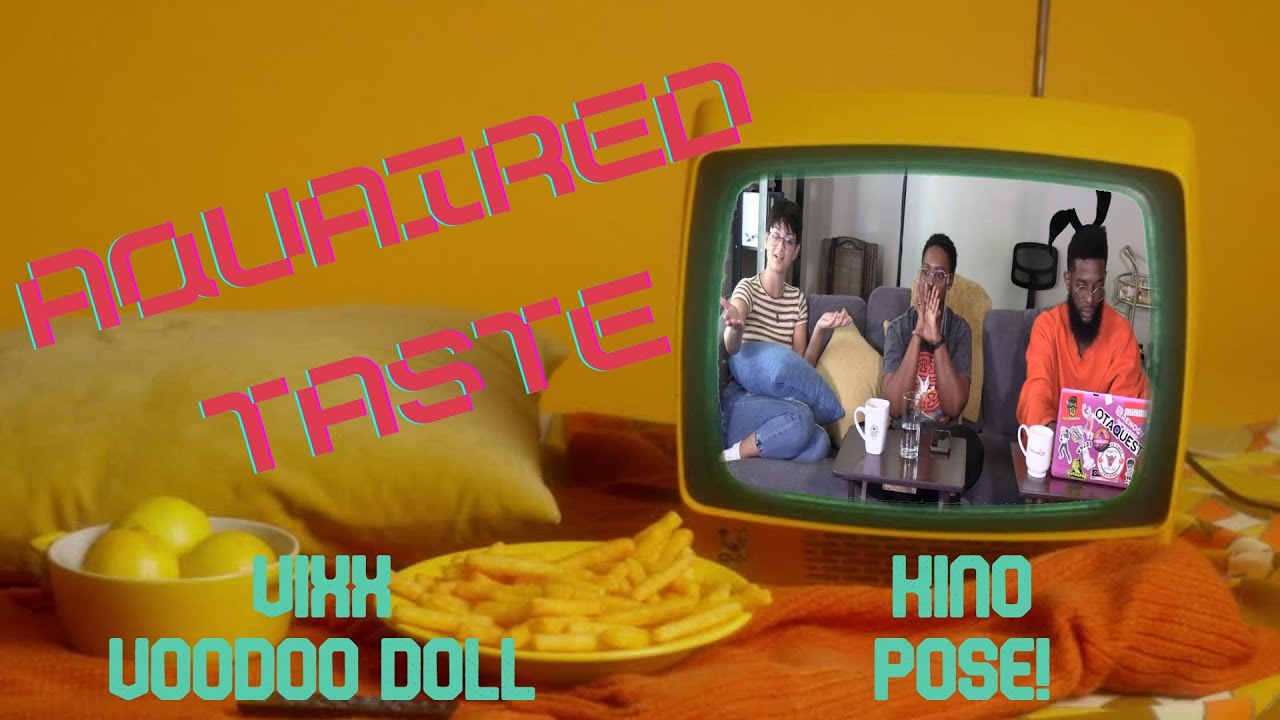 Aquaired Taste Ep 339 | Vixx: Voodoo Doll + Kino: Pose!