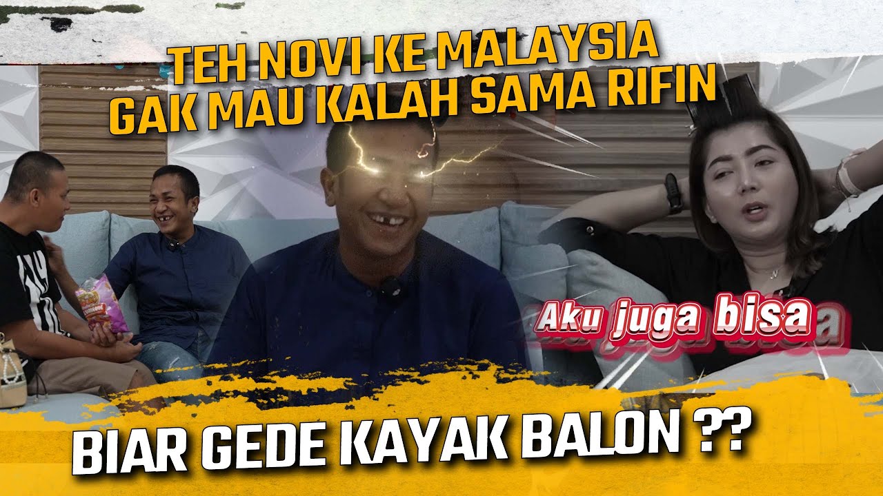 TEH NOVI KE MALAYSIA NGGAK MAU KALAH SAMA RIFIN !! BIAR GEDE KAYAK BALON ??