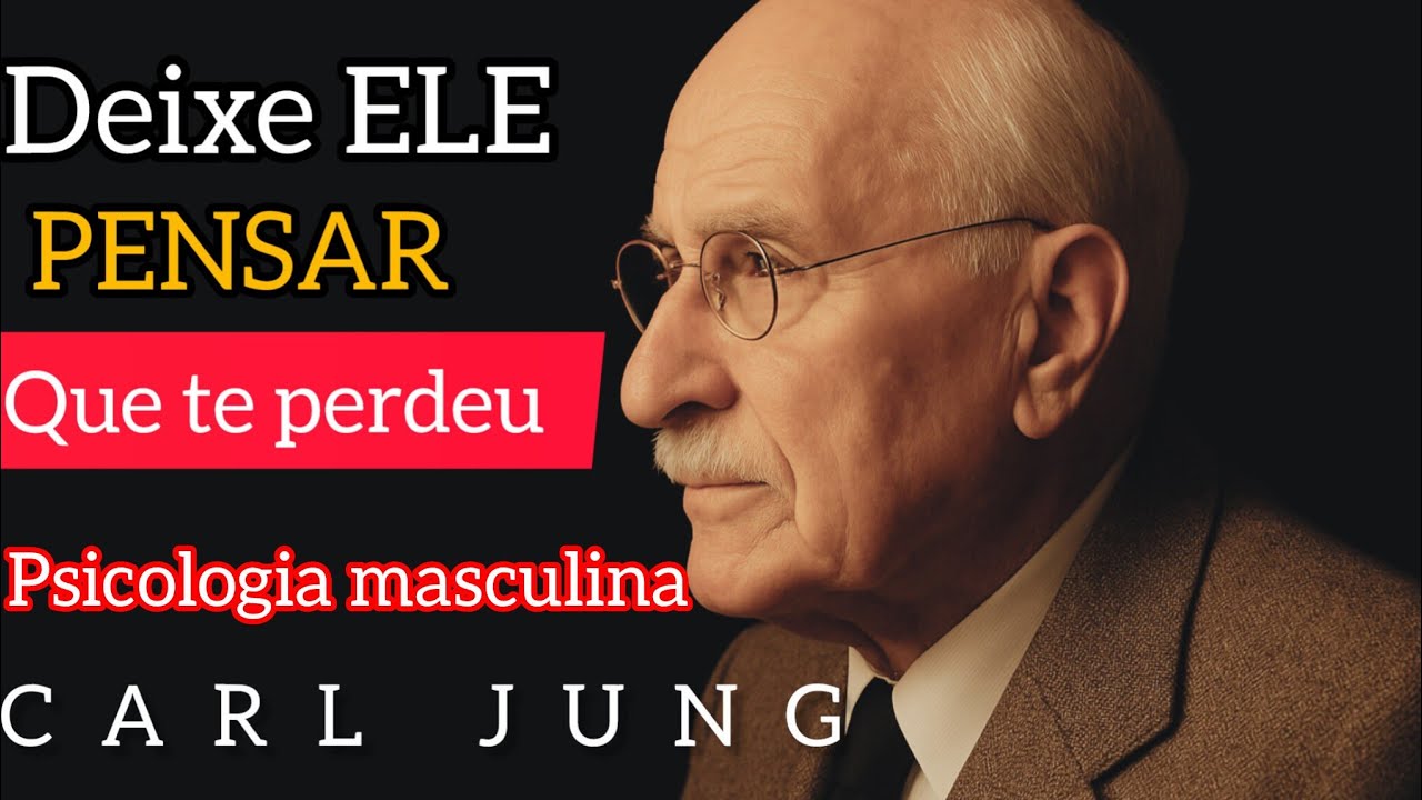 Deixe ELE Pensar que TE PERDEU  Psicologia Masculina | CARL JUNG 