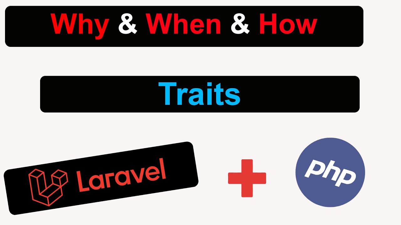 Why & When & How Using Traits In Laravel and PHP # Simple way | ليه و أزاي و أمتي استخدم ال Trait