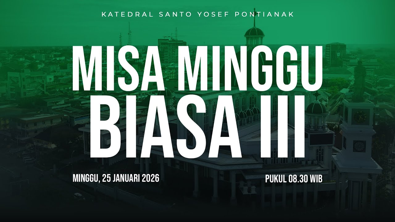 MISA MINGGU BIASA III - GEREJA KATEDRAL ST. YOSEF PONTIANAK | Minggu, 25 Januari 2026 pk. 08.30